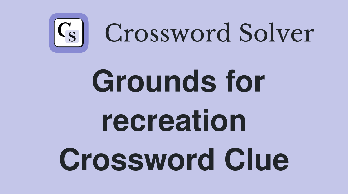 Grounds for recreation Crossword Clue