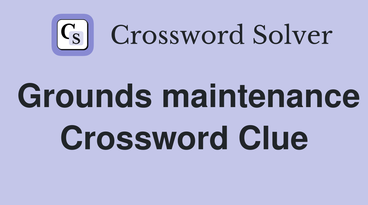 Grounds maintenance Crossword Clue