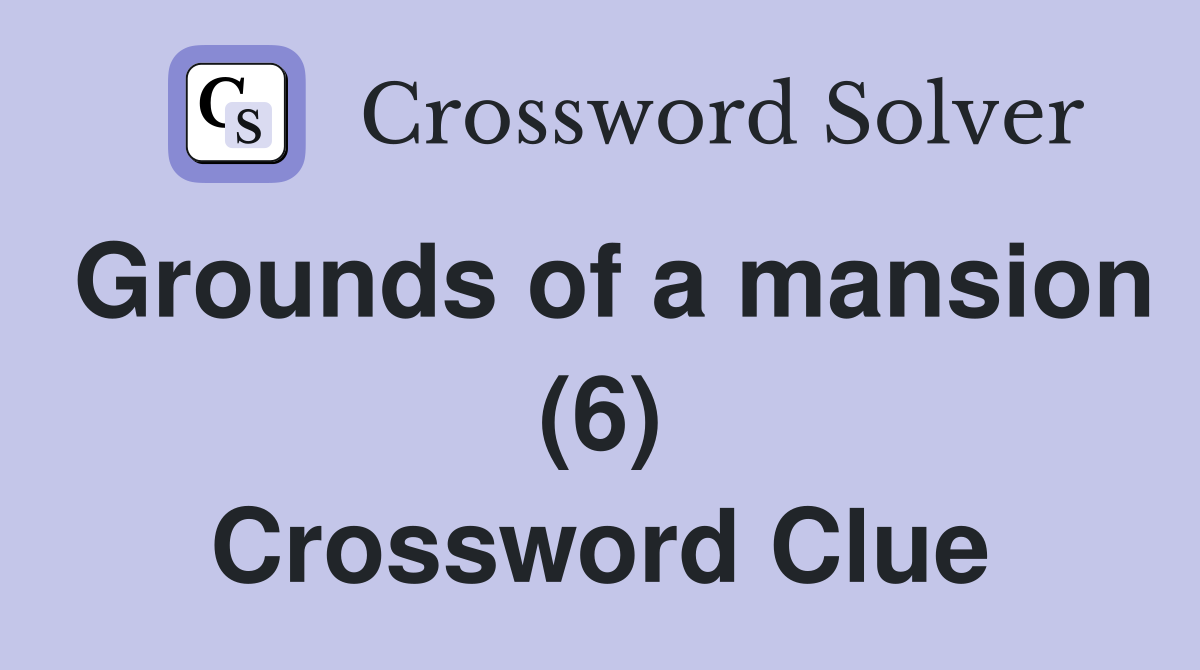 Grounds of a mansion (6) Crossword Clue