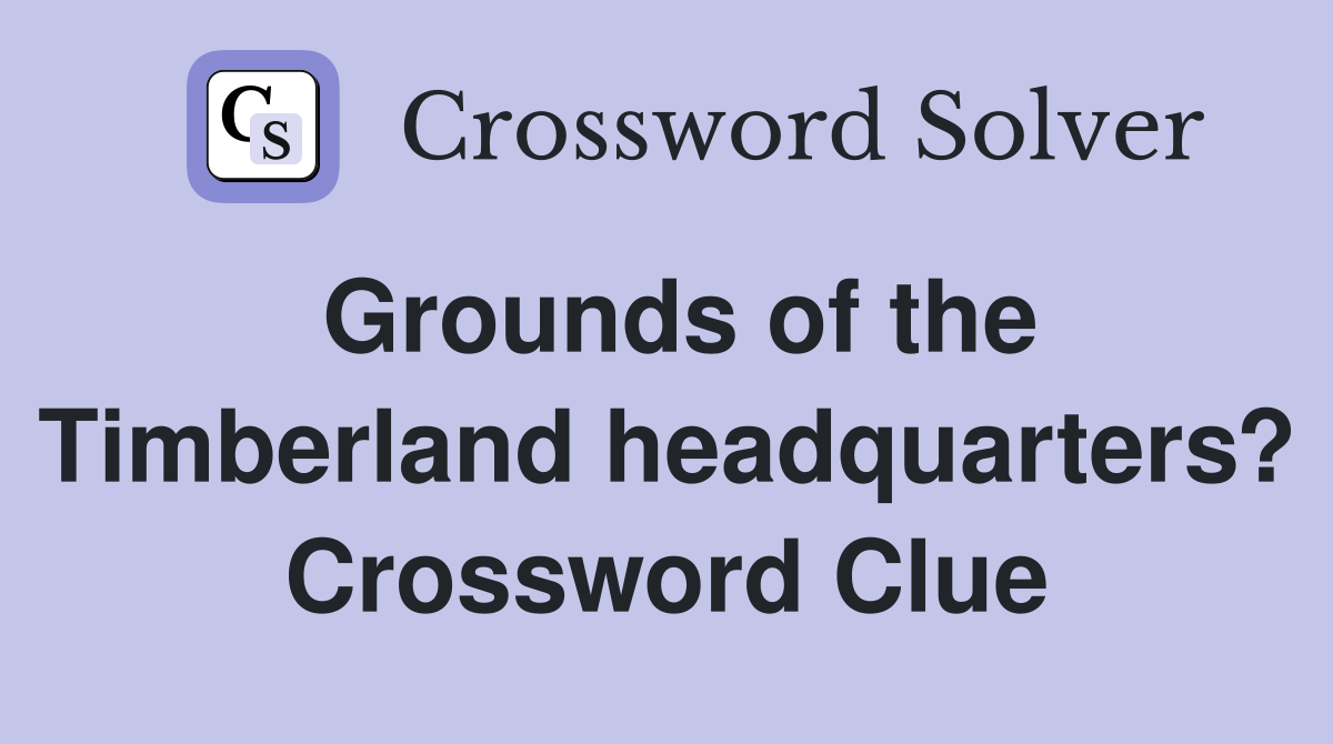 Grounds of the Timberland headquarters? Crossword Clue