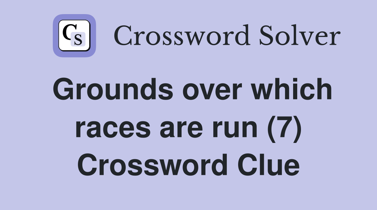 Grounds over which races are run (7) Crossword Clue