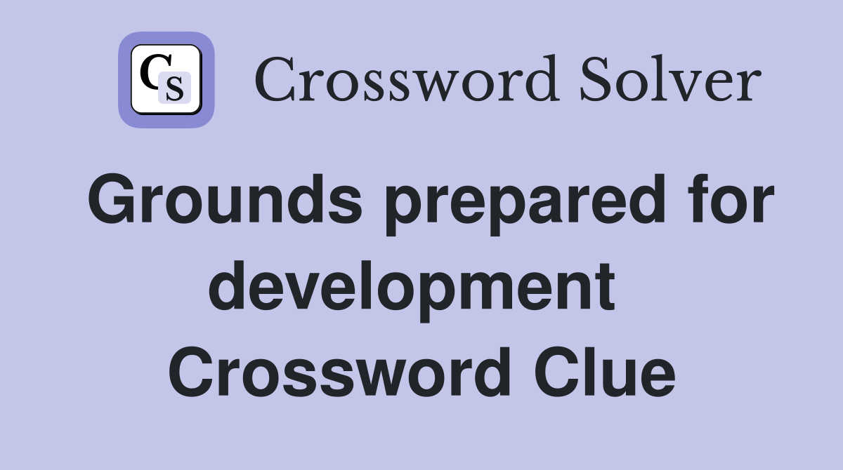 Grounds prepared for development  Crossword Clue