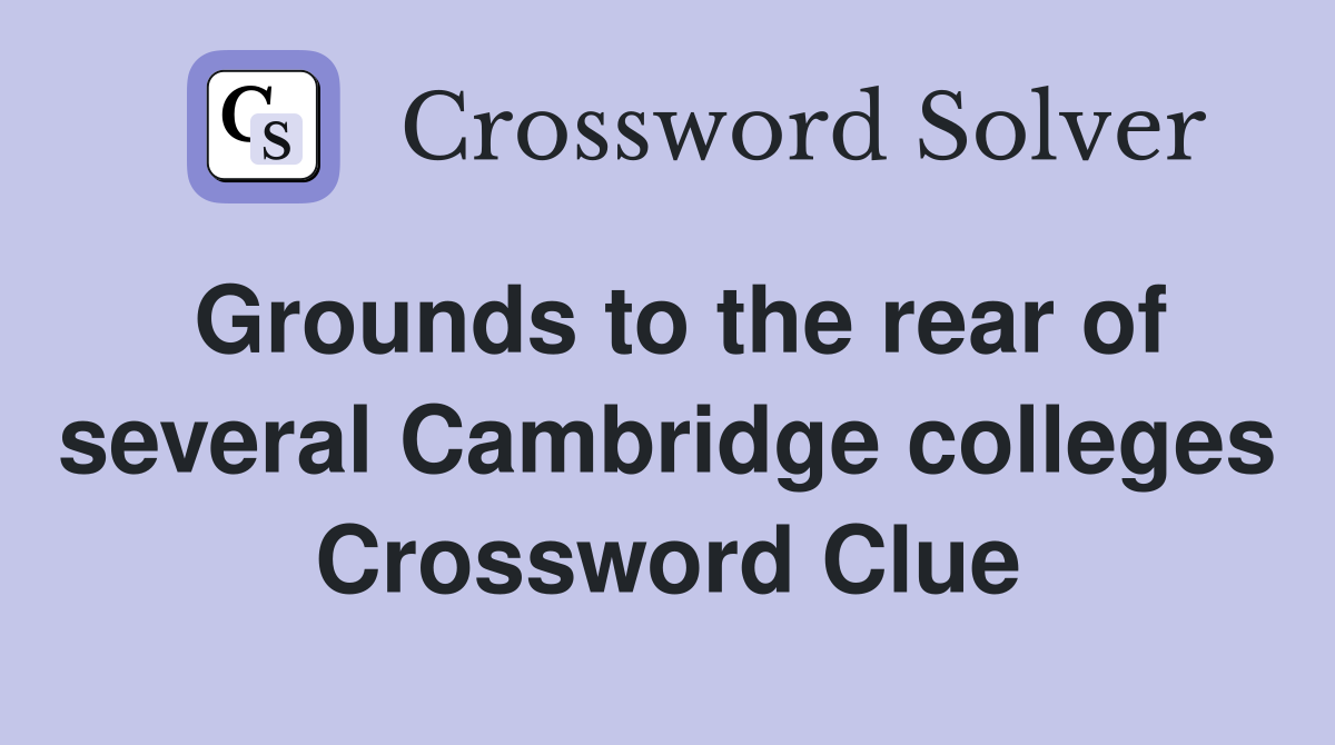 Grounds to the rear of several Cambridge colleges Crossword Clue