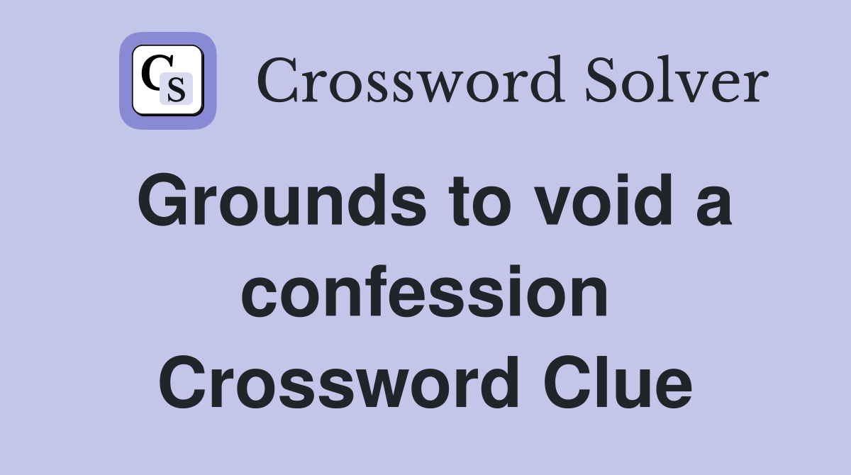 Grounds to void a confession Crossword Clue