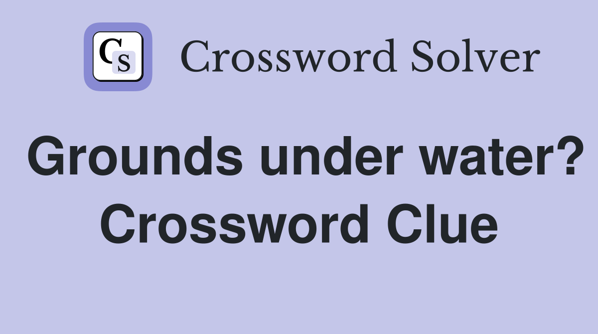 Grounds under water? Crossword Clue