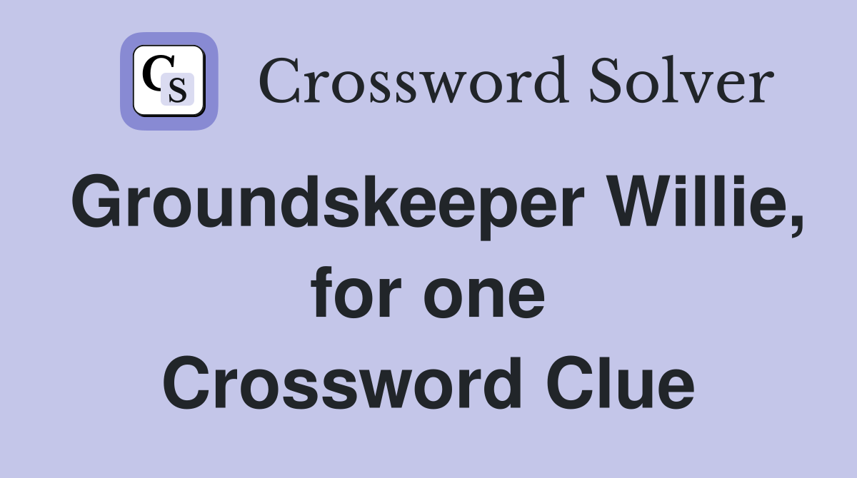 Groundskeeper Willie, for one Crossword Clue