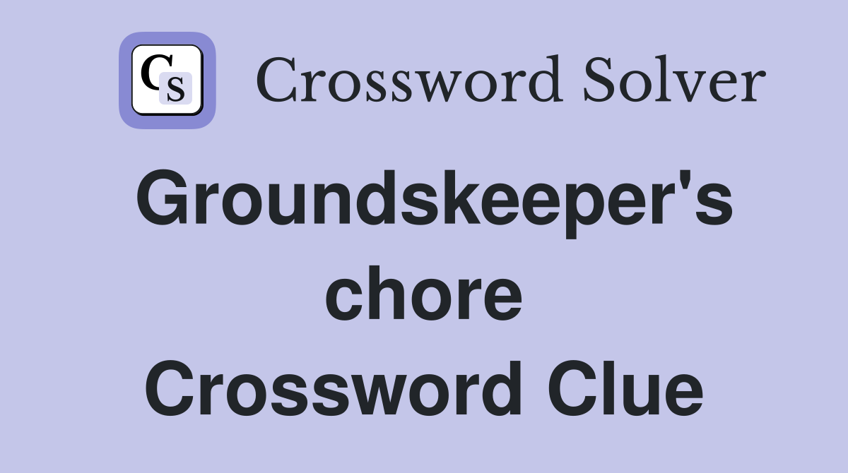 Groundskeeper's chore Crossword Clue
