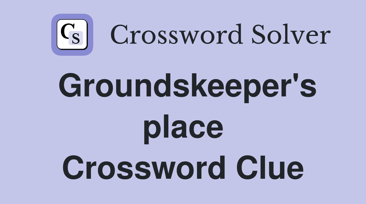 Groundskeeper's place Crossword Clue