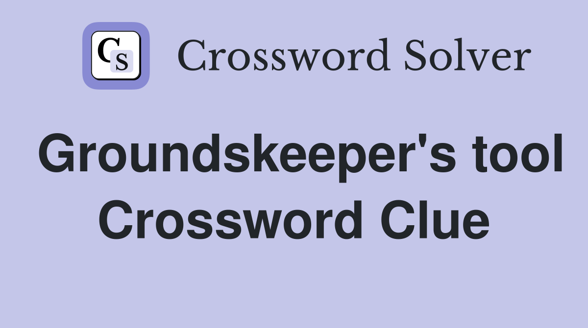 Groundskeeper's tool Crossword Clue