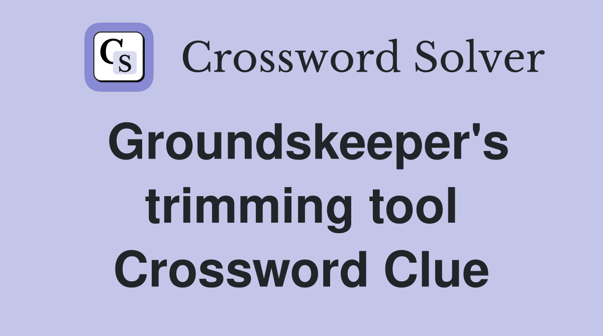 Groundskeeper's trimming tool Crossword Clue