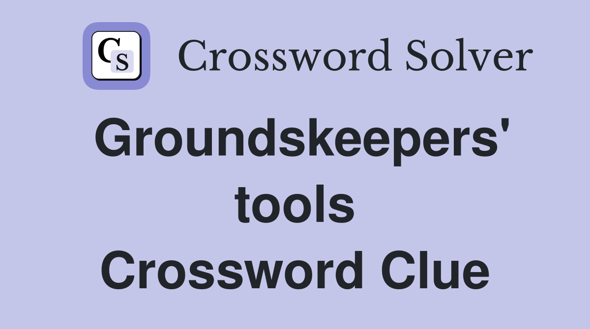 Groundskeepers' tools Crossword Clue