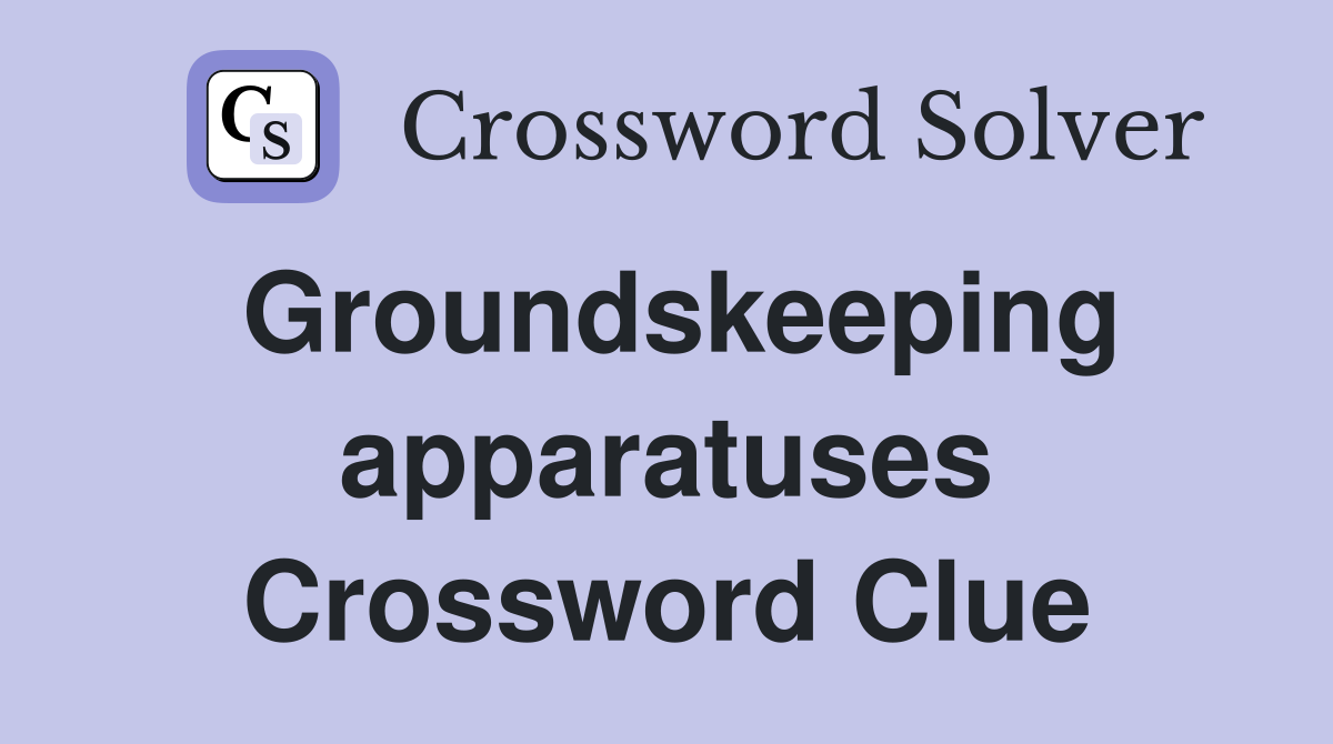 Groundskeeping apparatuses Crossword Clue