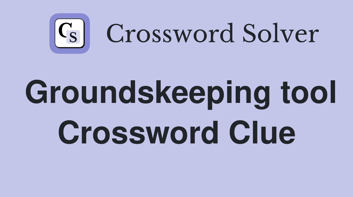 Groundskeeping tool Crossword Clue