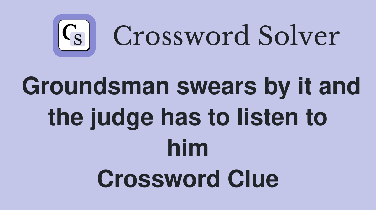 Groundsman swears by it and the judge has to listen to him Crossword Clue