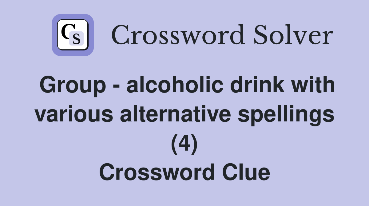 Group - alcoholic drink with various alternative spellings (4) Crossword Clue