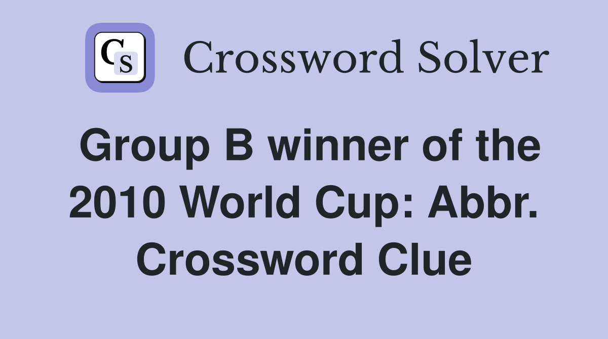 Group B winner of the 2010 World Cup: Abbr. Crossword Clue