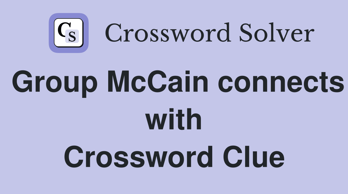 Group McCain connects with Crossword Clue