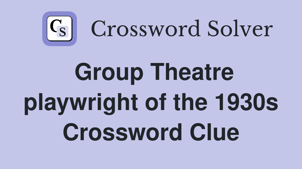 Group Theatre playwright of the 1930s Crossword Clue