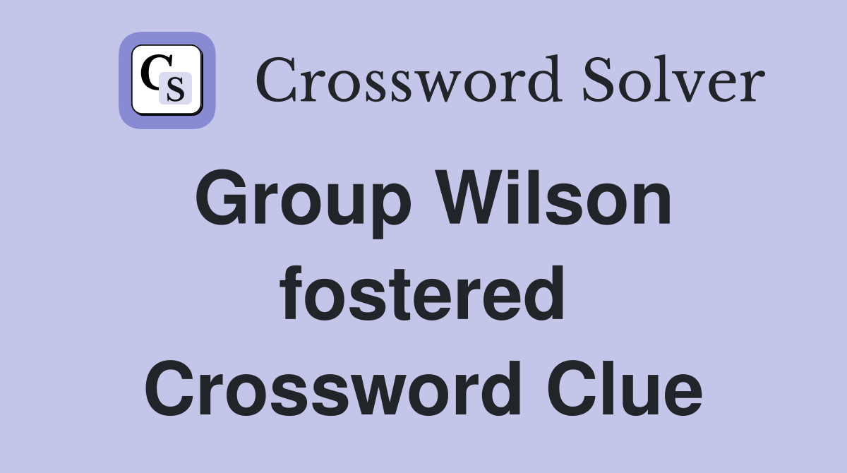 Group Wilson fostered Crossword Clue