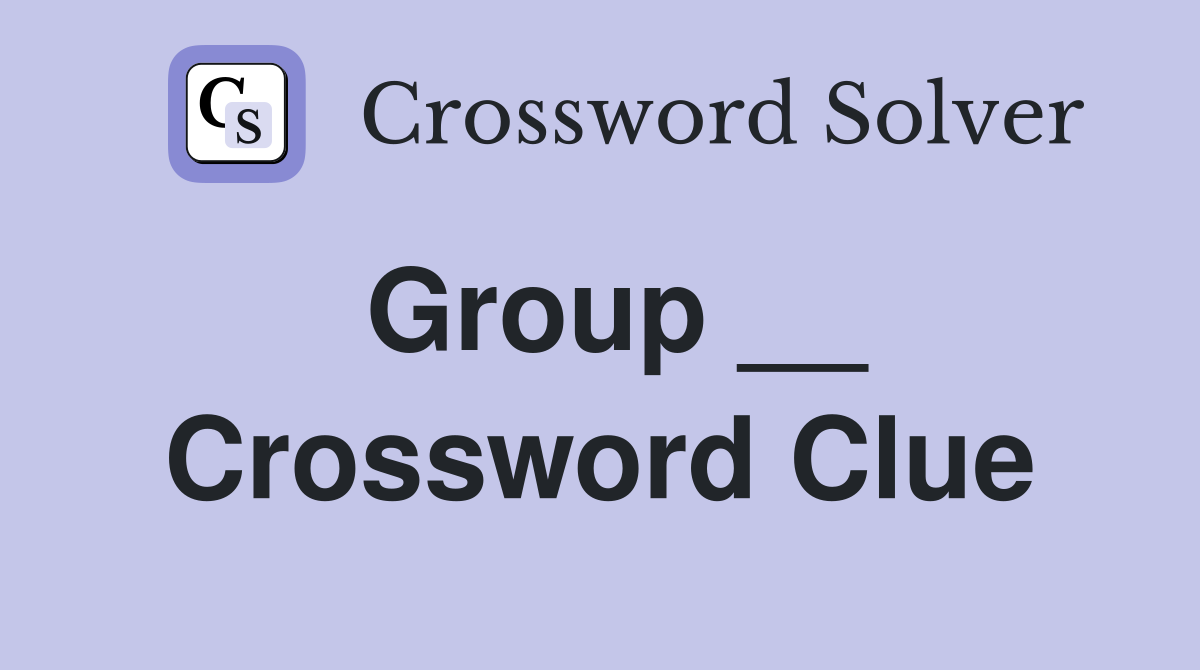 Group __ Crossword Clue