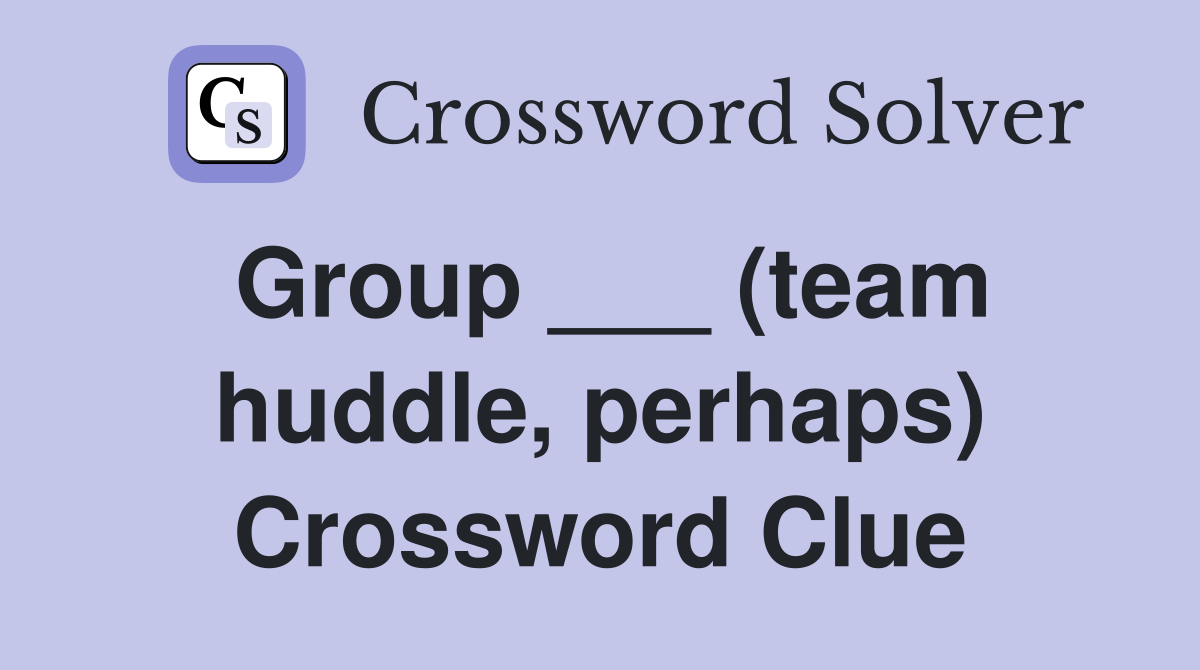 Group ___ (team huddle, perhaps) Crossword Clue