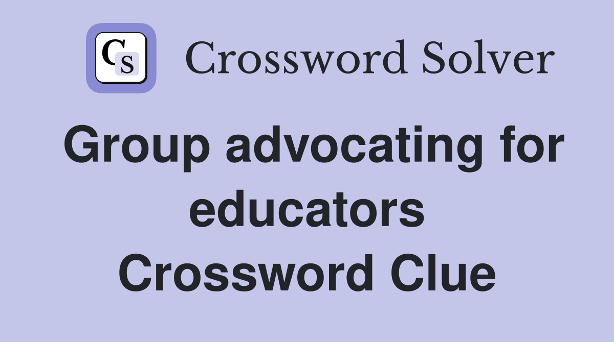 Group advocating for educators Crossword Clue