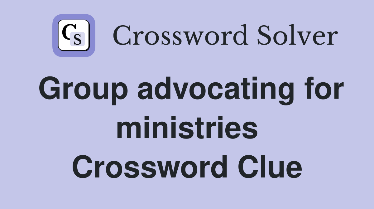 Group advocating for ministries Crossword Clue
