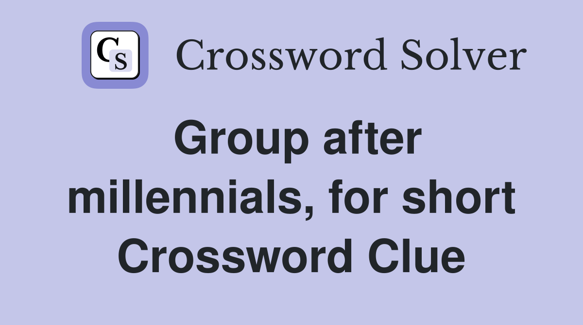 Group after millennials, for short Crossword Clue