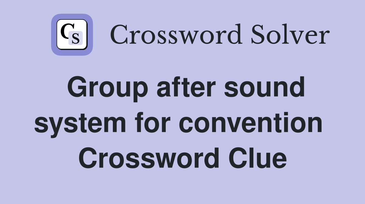 Group after sound system for convention  Crossword Clue
