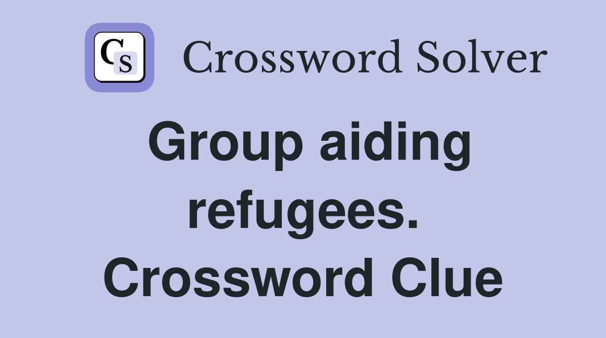 Group aiding refugees. Crossword Clue
