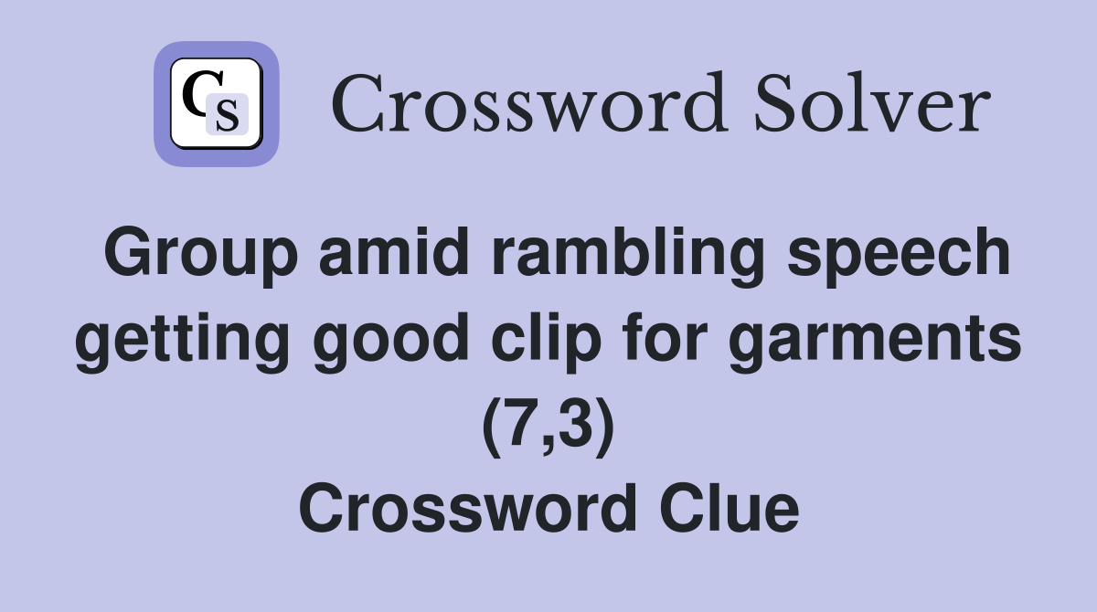 Group amid rambling speech getting good clip for garments (7,3) Crossword Clue