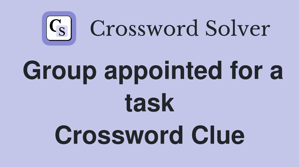 Group appointed for a task Crossword Clue