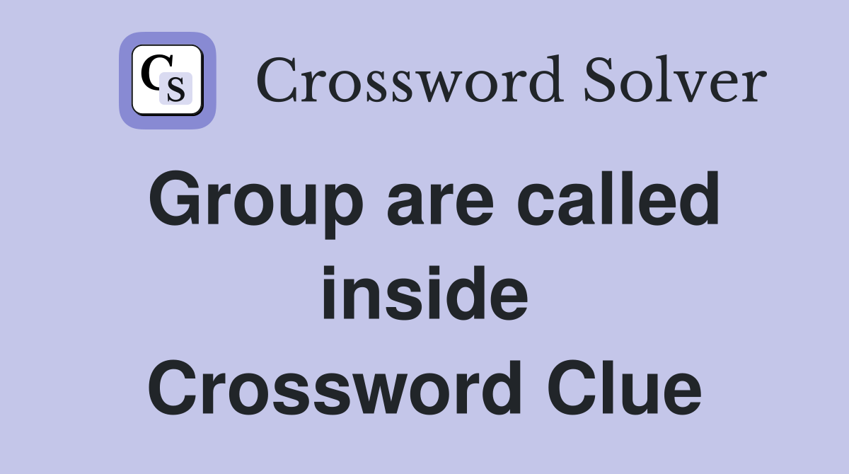 Group are called inside Crossword Clue