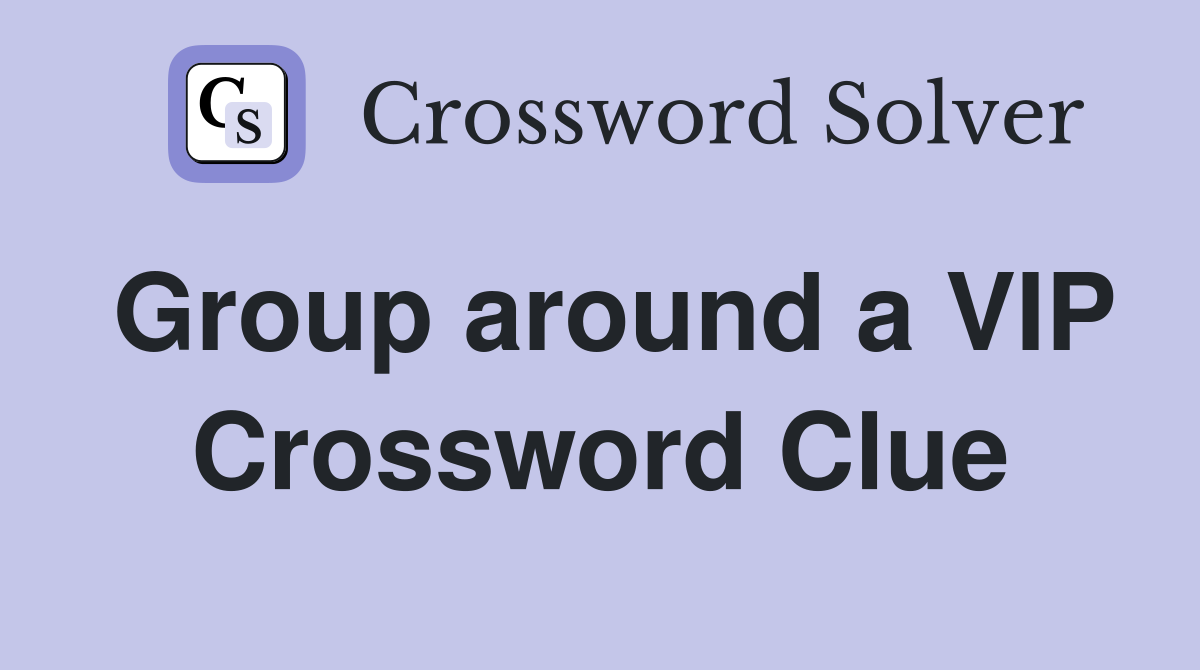Group around a VIP Crossword Clue