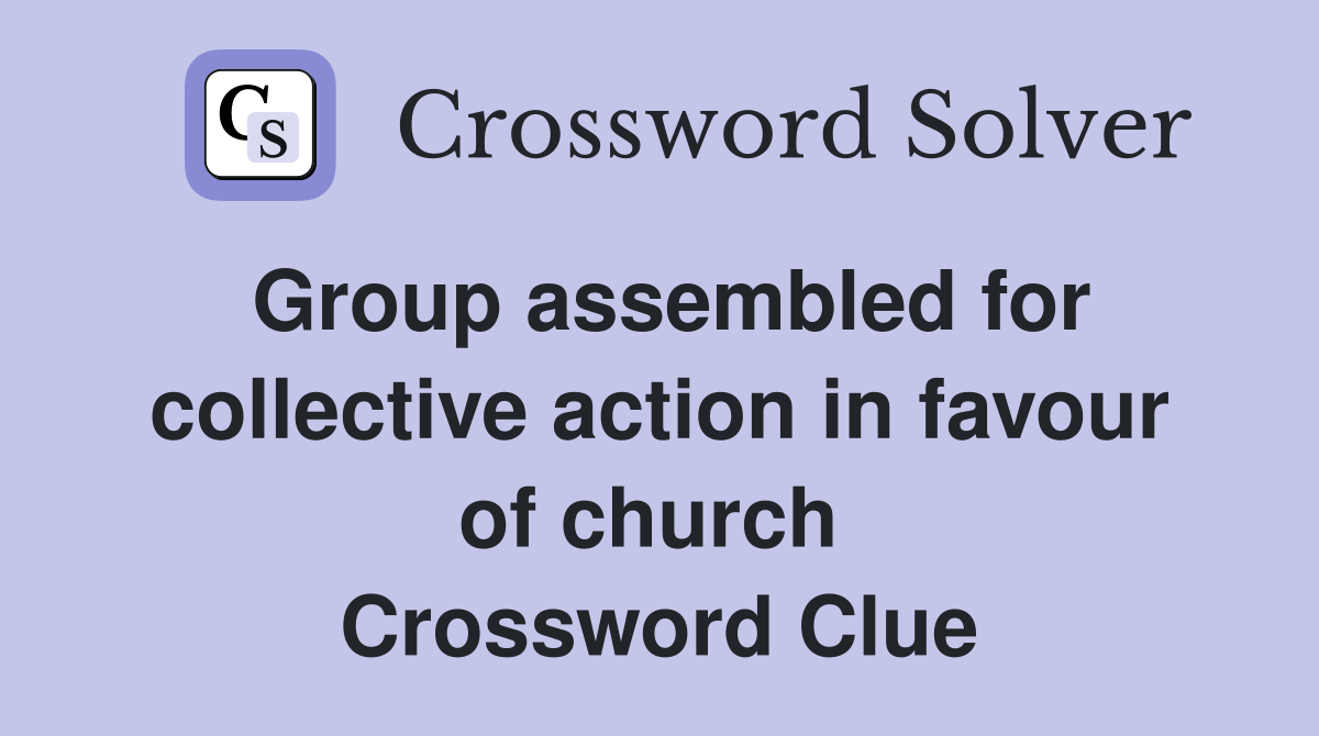 Group assembled for collective action in favour of church  Crossword Clue