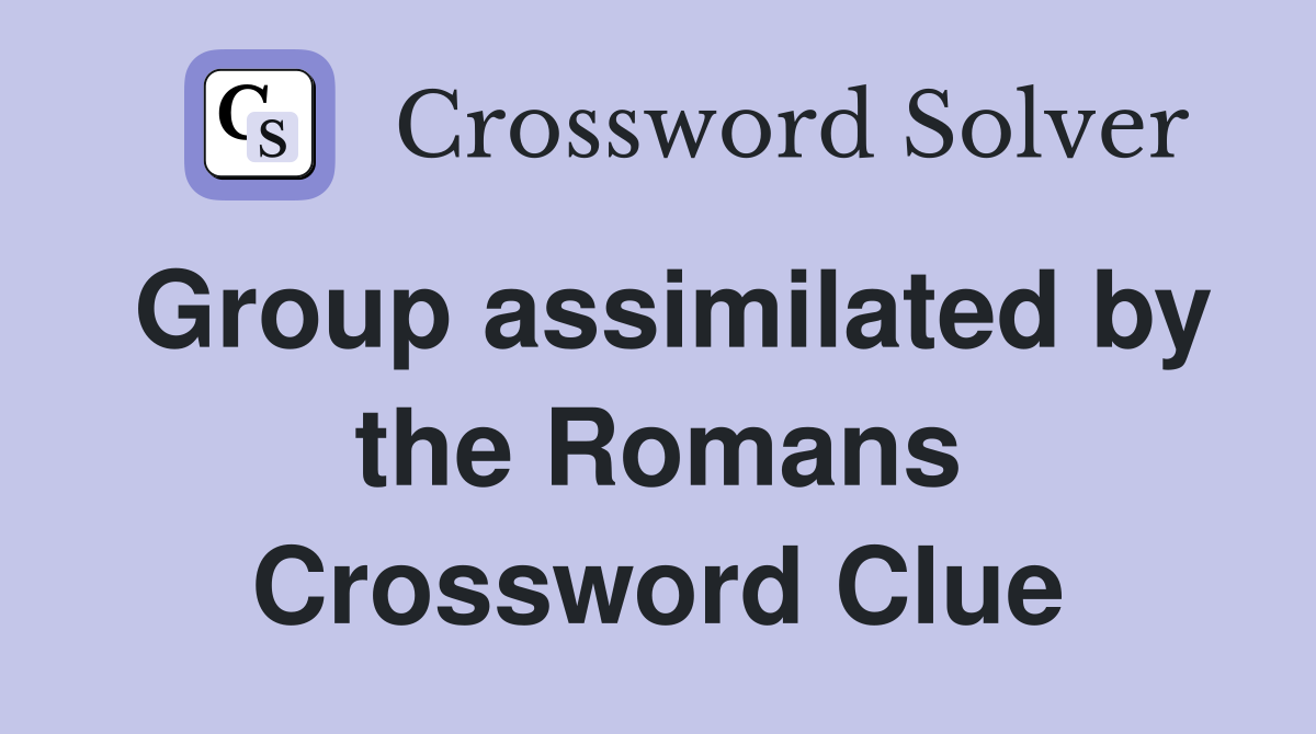 Group assimilated by the Romans Crossword Clue