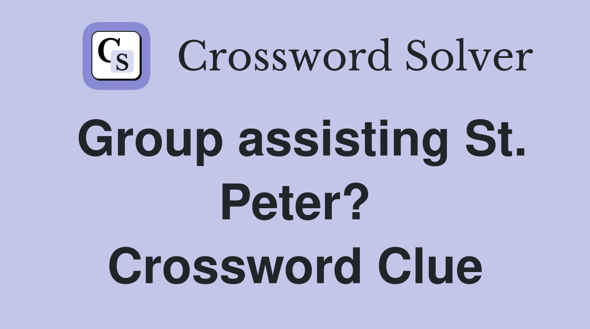 Group assisting St. Peter? Crossword Clue
