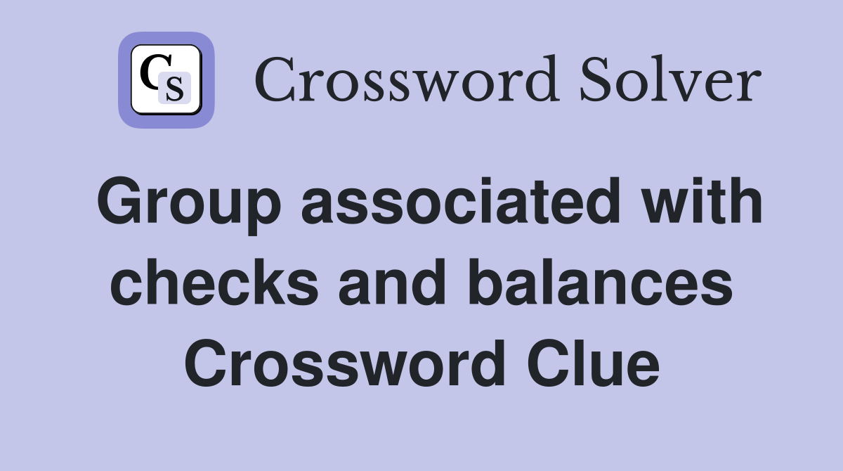 Group associated with checks and balances Crossword Clue