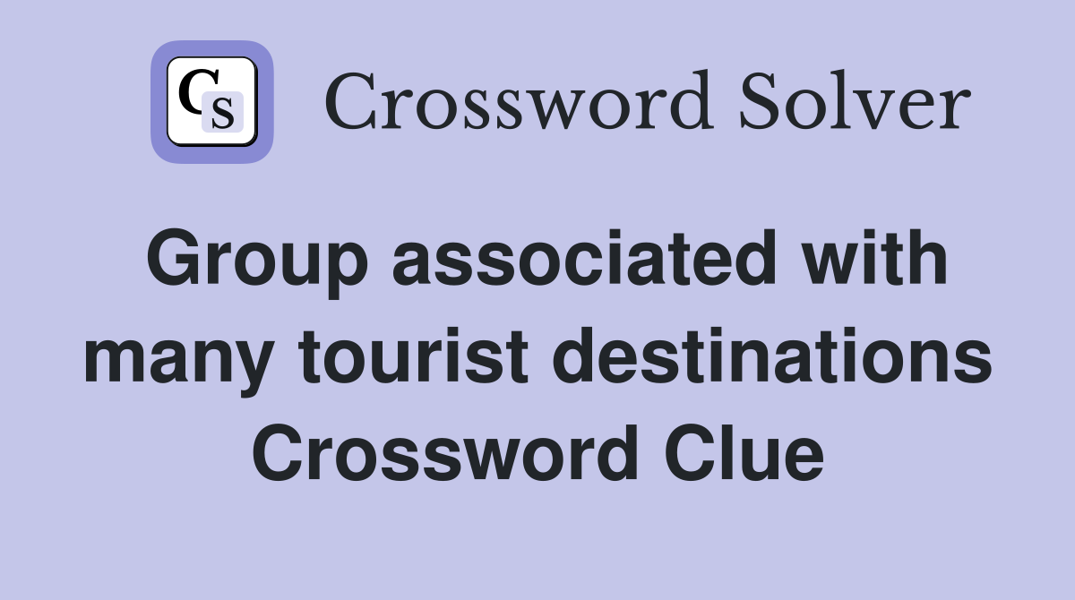 Group associated with many tourist destinations Crossword Clue