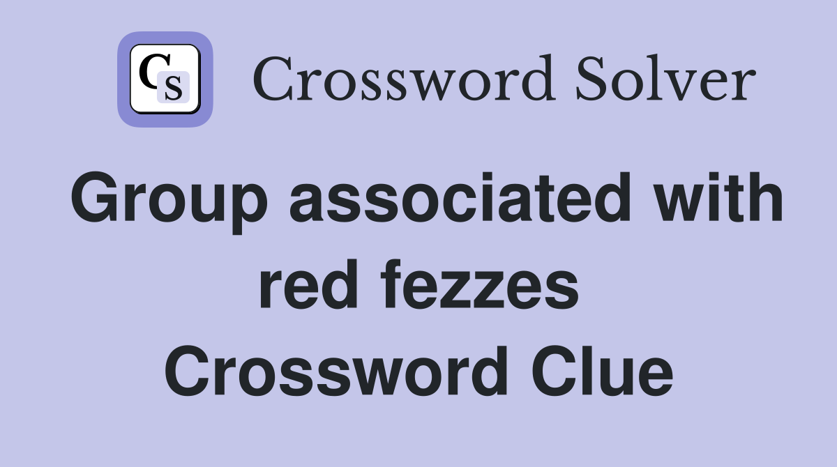 Group associated with red fezzes Crossword Clue