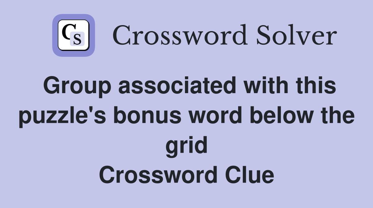 Group associated with this puzzle's bonus word below the grid Crossword Clue