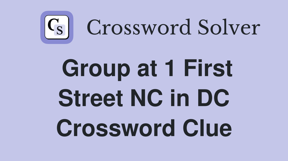 Group at 1 First Street NC in DC Crossword Clue