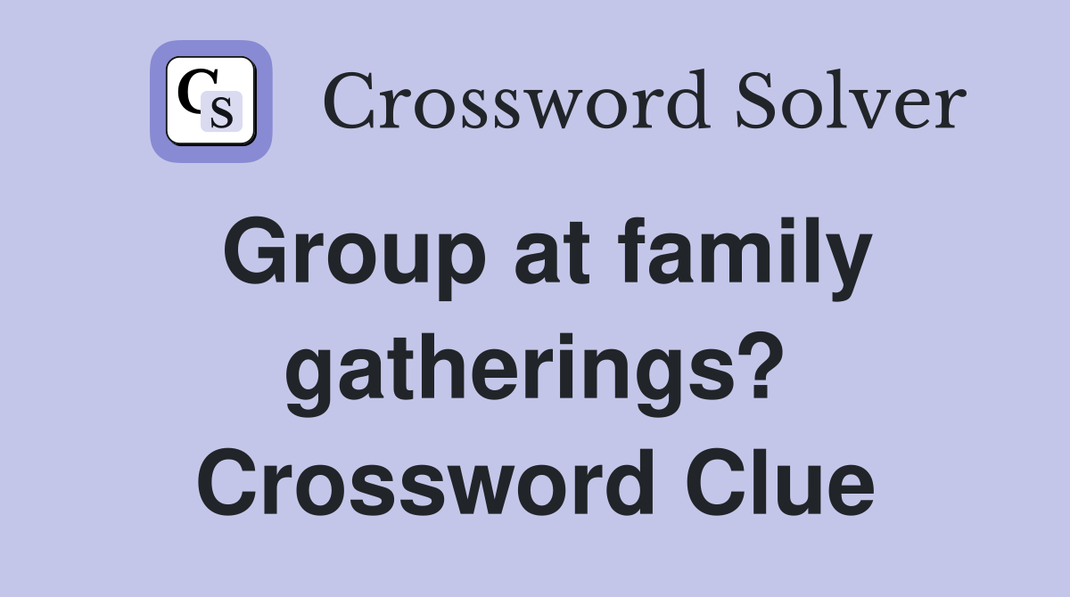 Group at family gatherings? Crossword Clue