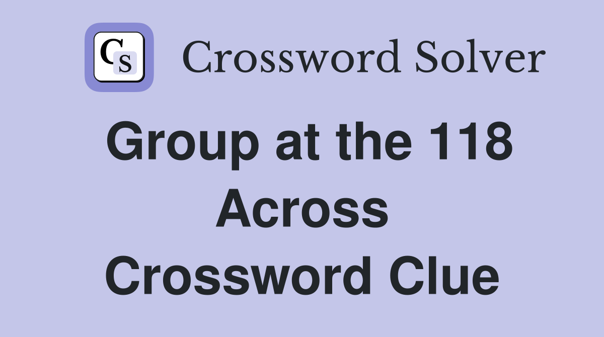 Group at the 118 Across Crossword Clue
