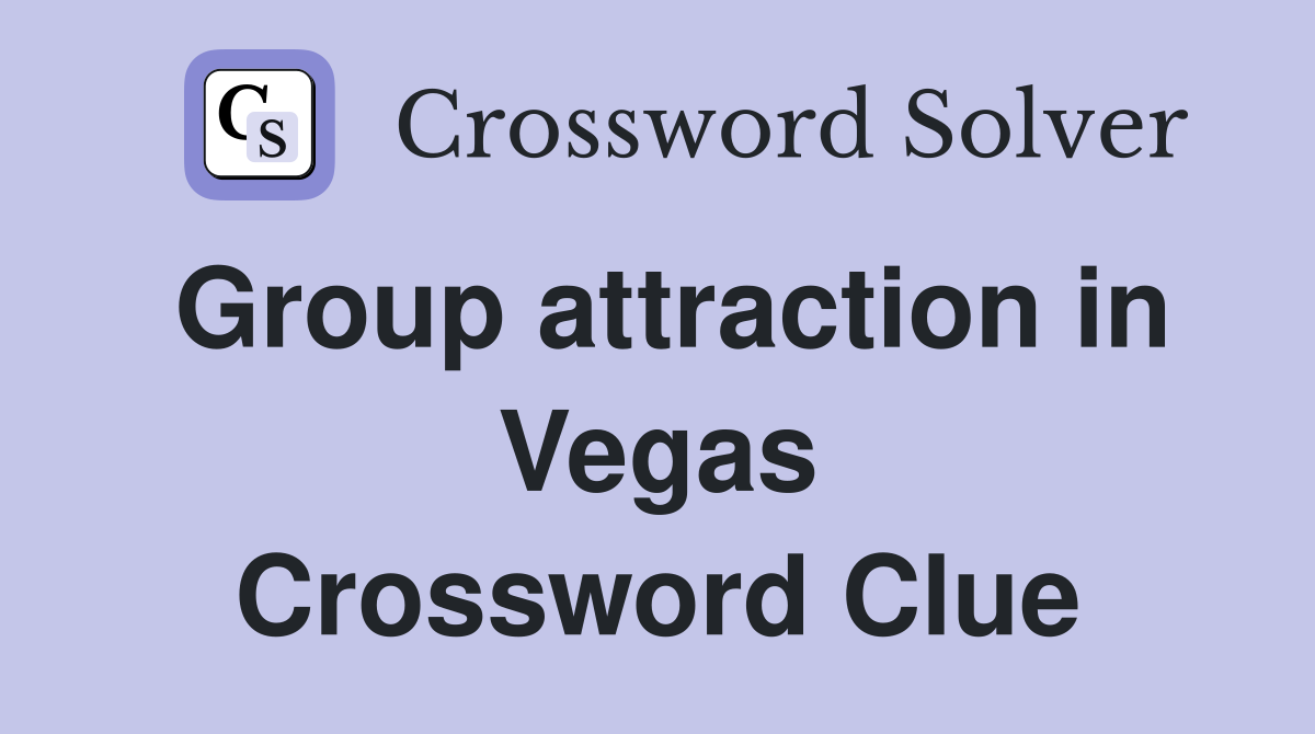 Group attraction in Vegas Crossword Clue