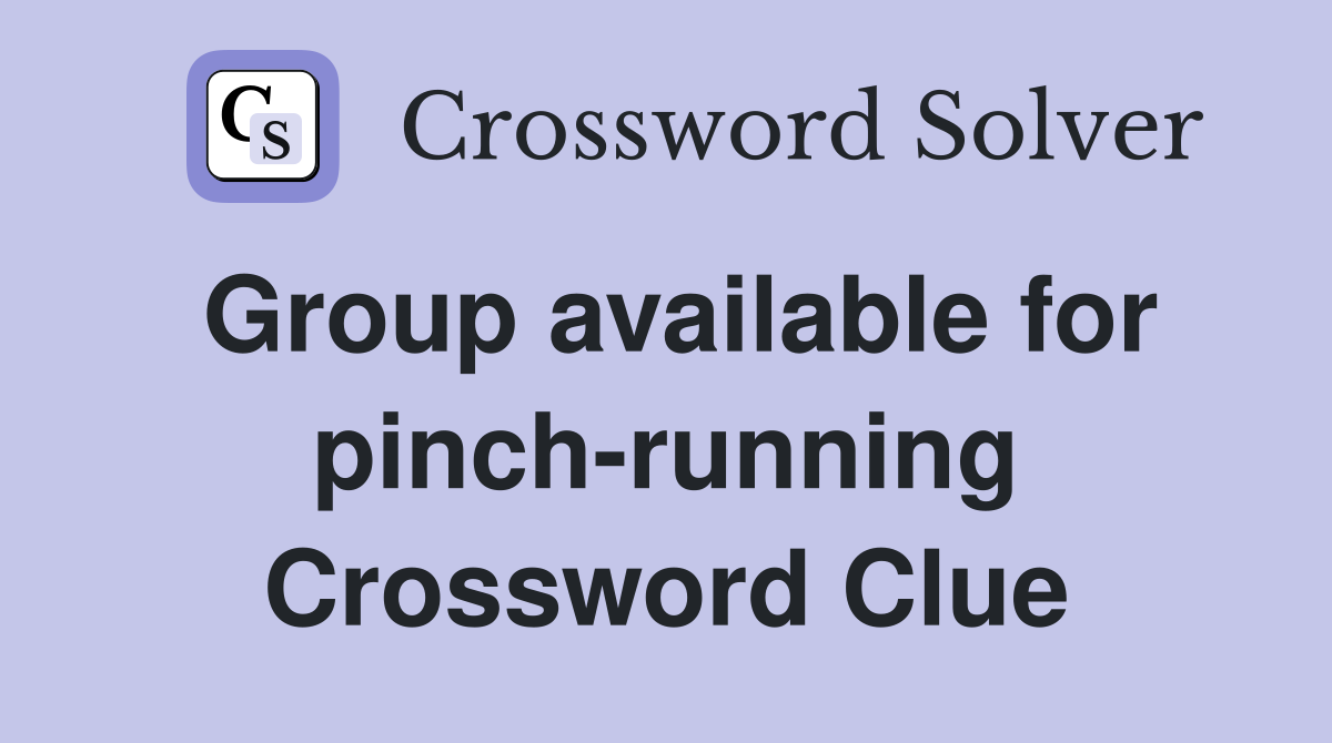 Group available for pinch-running Crossword Clue
