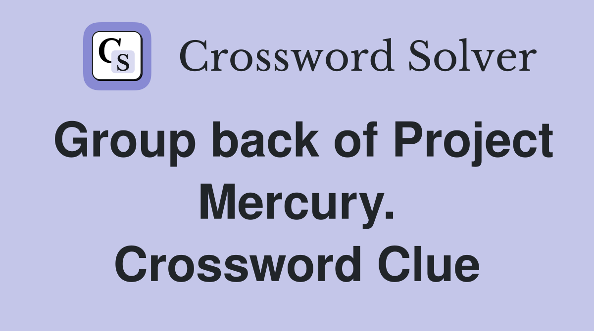 Group back of Project Mercury. Crossword Clue