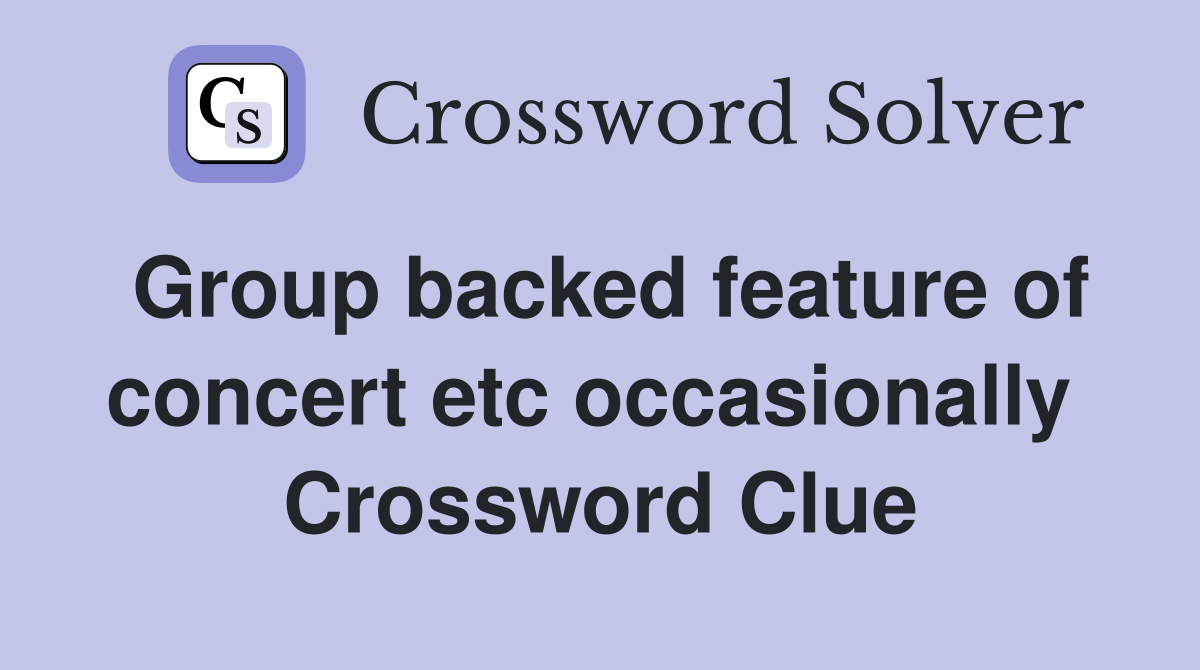Group backed feature of concert etc occasionally  Crossword Clue