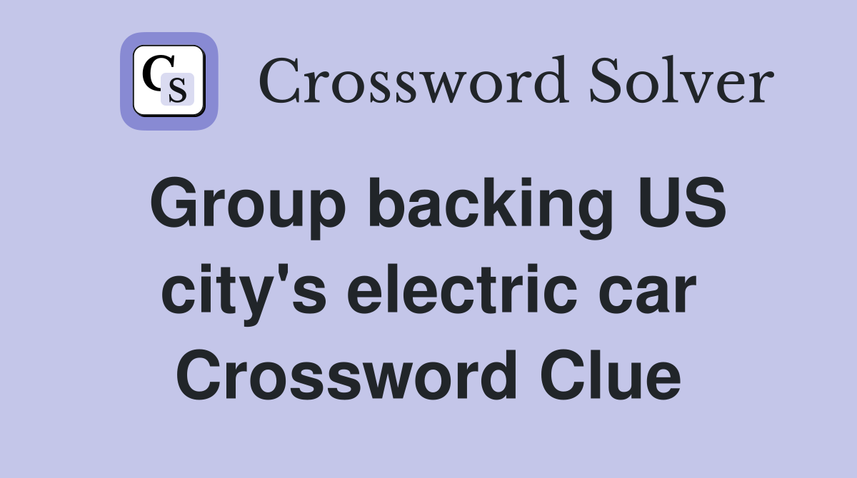 Group backing US city's electric car Crossword Clue