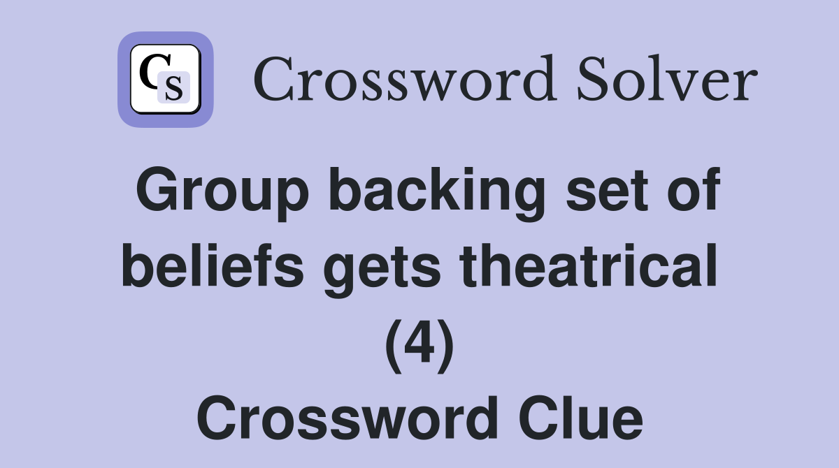 Group backing set of beliefs gets theatrical (4) Crossword Clue